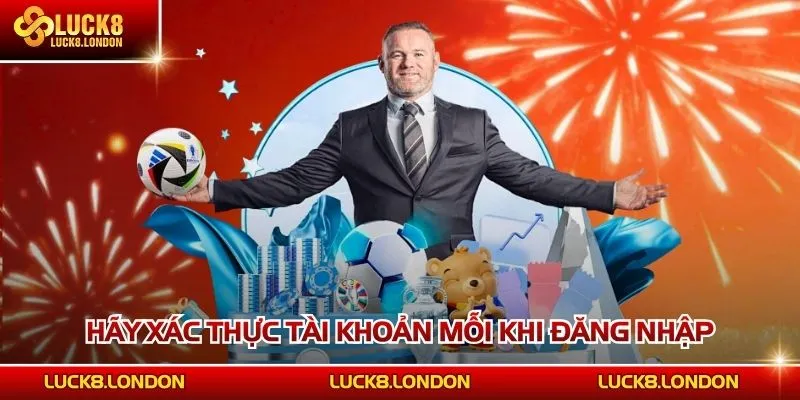 Hãy xác thực tài khoản mỗi khi đăng nhập