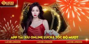 App Tài Xỉu Online LUCK8 - Tốc Độ Mượt, Chơi Mọi Lúc