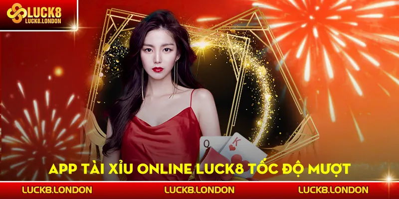 App Tài Xỉu Online LUCK8 - Tốc Độ Mượt, Chơi Mọi Lúc