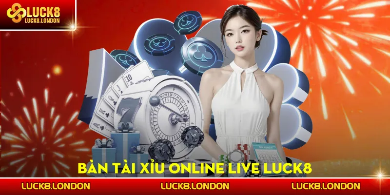 Bàn tài xỉu online live LUCK8