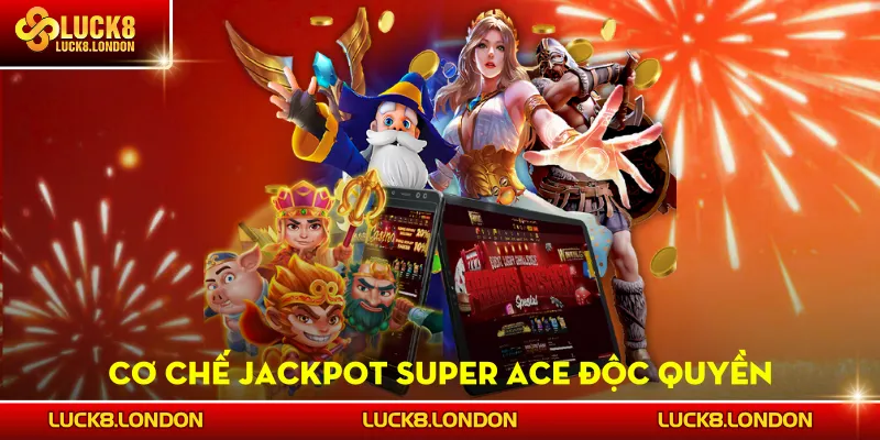 Cơ chế jackpot Super Ace độc quyền