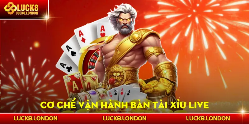 Cơ chế vận hành bàn Tài Xỉu Live
