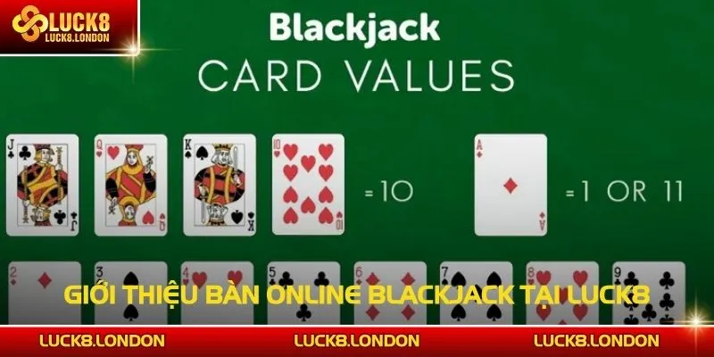 Giới thiệu bàn Online Blackjack trên LUCK8