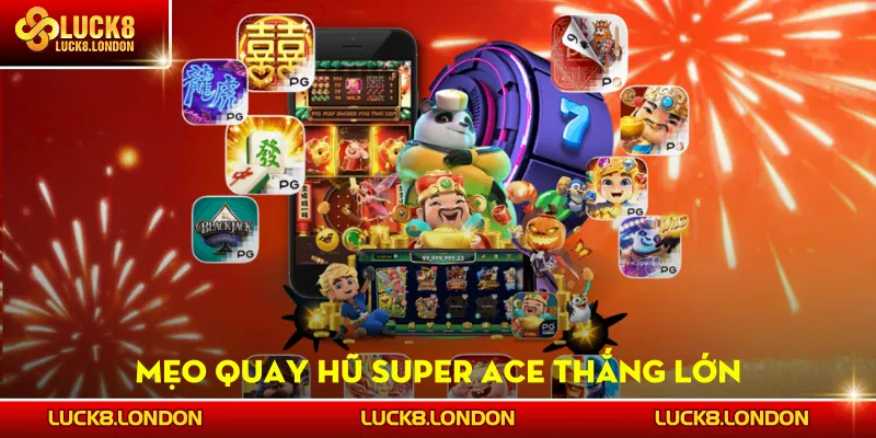 Mẹo quay hũ Super Ace thắng lớn