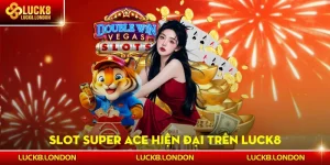 Nổ Hũ Super Ace LUCK8 - Thắng Lớn Chỉ Với Một vòng
